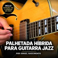Palhetada Híbrida para Guitarra Jazz